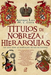 Títulos de Nobreza e Hierarquias: um guia sobre as graduações sociais na história