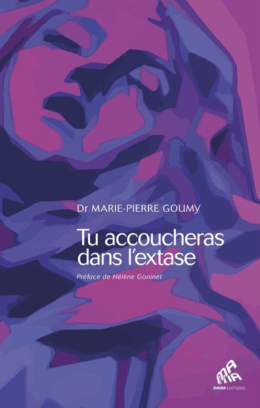 Tu accoucheras dans l'extase - Dr Marie-Pierre Goumy