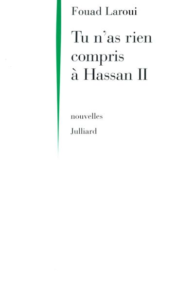 Tu n'as rien compris à Hassan II - Fouad Laroui