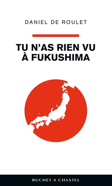 Tu n'as rien vu à Fukushima - Daniel de Roulet