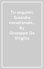 Tu seguimi. Sussidio vocazionale per giovani