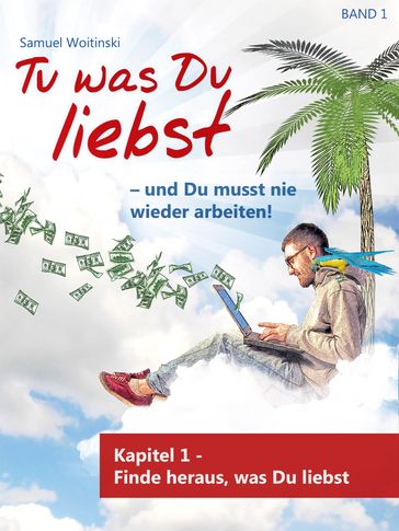 Tu was Du liebst und Du musst nie wieder arbeiten! - Samuel Woitinski