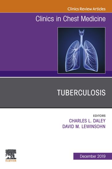 Tuberculosis, An Issue of Clinics in Chest Medicine - MD Charles Daley - MD  PhD David M Lewinsohn