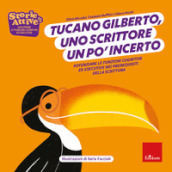 Tucano Gilberto, uno scrittore un po  incerto. Potenziare le funzioni cognitive ed esecutive nei prerequisiti della scrittura. Ediz. a colori