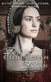 Tudor Christmas Tidings: Christmas at Court / Secrets of the Queen s Lady / His Mistletoe Lady (Mills & Boon Historical)