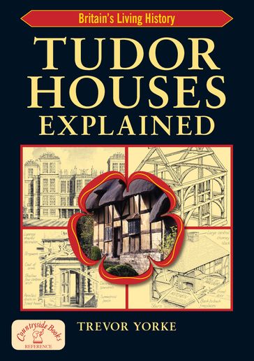 Tudor Houses Explained - Trevor Yorke