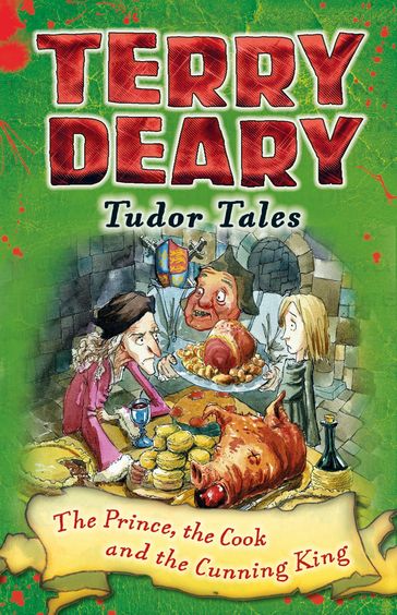 Tudor Tales: The Prince, the Cook and the Cunning King - Terry Deary