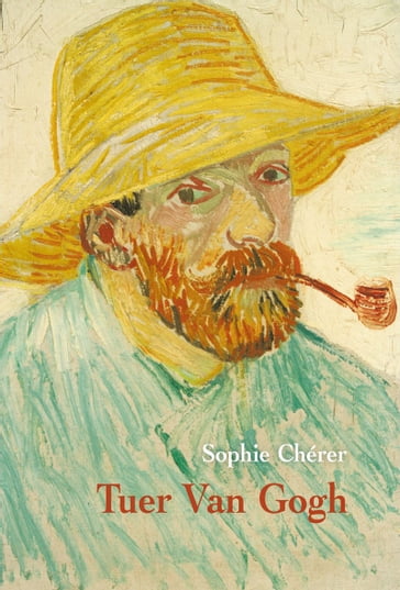 Tuer Van Gogh - Sophie Chérer