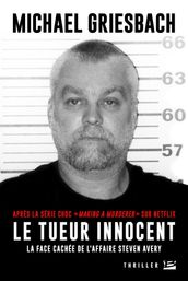 Le Tueur innocent : La face cachée de l affaire Steve Avery