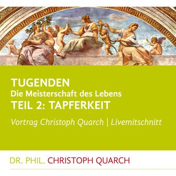 Tugenden - Die Meisterschaft des Lebens (Livemitschnitt) - Christoph Quarch