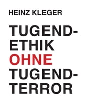 Tugendethik ohne Tugendterror