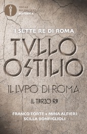 Tullo Ostilio. Il lupo di Roma. Il terzo re