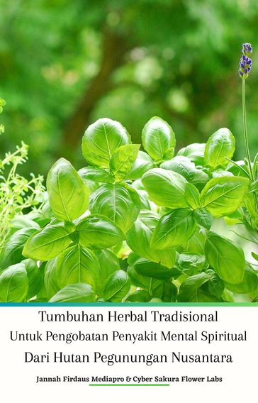 Tumbuhan Herbal Tradisional Untuk Pengobatan Penyakit Mental Spiritual Dari Hutan Pegunungan Nusantara - Jannah Firdaus MediaPro - Cyber Sakura Flower Labs