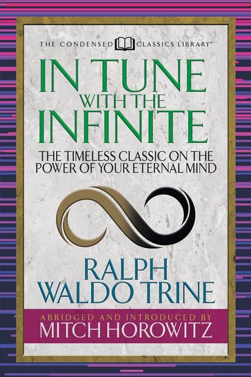In Tune With the Infinite (Condensed Classics) - Mitch Horowitz - Ralph Waldo Trine