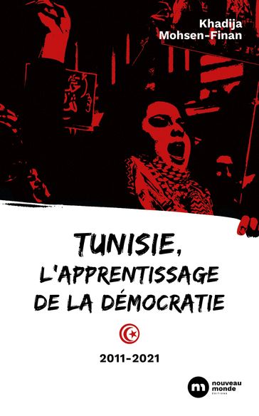 Tunisie, l'apprentissage de la démocratie - Khadija Mohsen-Finan