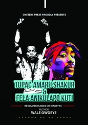 Tupac Amaru Shakur & Fela Anikulapo Kuti Revolutionaries Or Martyrs