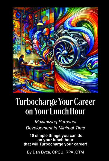 Turbocharge Your Career on Your Lunch Hour - Dan Dyce