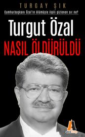 Turgut Özal Nasl Öldürüldü?