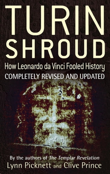 Turin Shroud: How Leonardo Da Vinci Fooled History - Clive Prince - Lynn Picknett