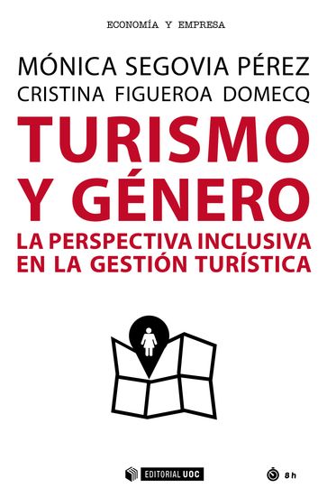 Turismo y género. La perspectiva inclusiva en la gestión turística - Mónica Segovia Pérez - Cristina Figueroa Domecq