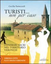 Turisti non per caso. Itinerari sacri nel territorio veronese. 1: Verona città, sud e bassa veronese