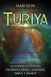 Turiya: La guía definitiva de la conciencia pura, filosofía hindú, Samadhi, Shiva y Shakti