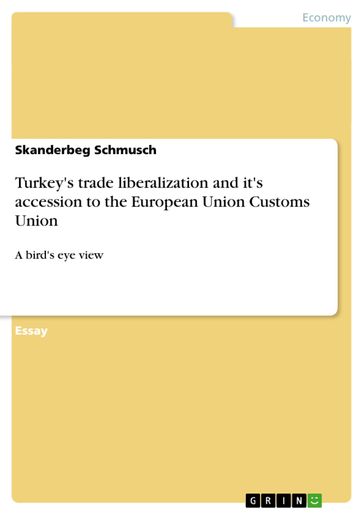 Turkey's trade liberalization and it's accession to the European Union Customs Union - Skanderbeg Schmusch