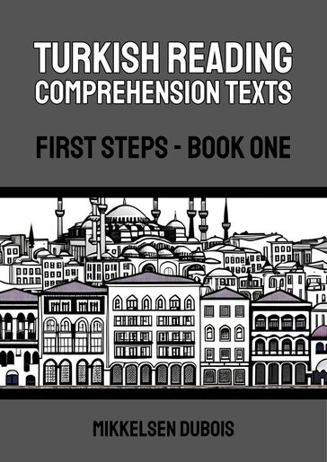 Turkish Reading Comprehension Texts: First Steps - Book One - Mikkelsen Dubois