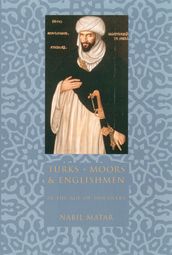 Turks, Moors, and Englishmen in the Age of Discovery