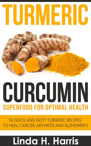 Turmeric Curcumin: Superfood for Optimal Health - Linda H. Harris