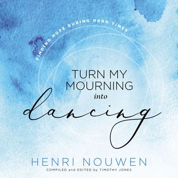 Turn My Mourning into Dancing - Henri Nouwen