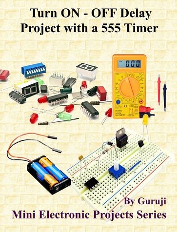 Turn ON - OFF Delay Project with a 555 Timer - GURUJI