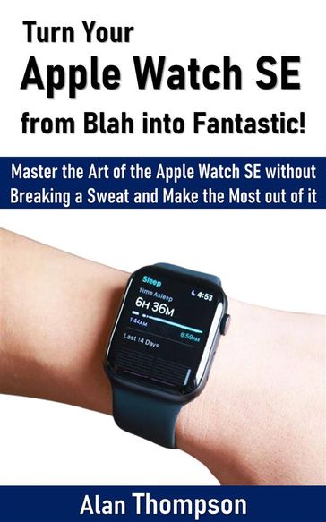 Turn Your Apple Watch SE from Blah into Fantastic! - Alan Thompson