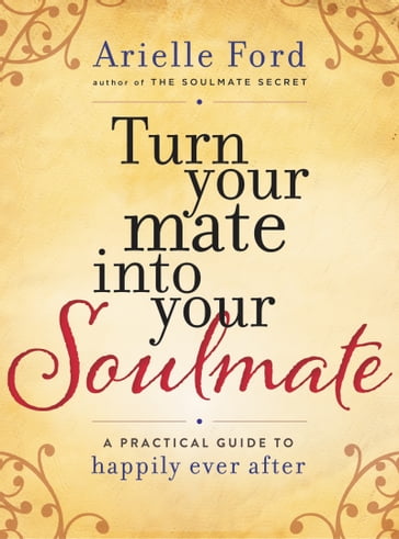 Turn Your Mate into Your Soulmate - Arielle Ford