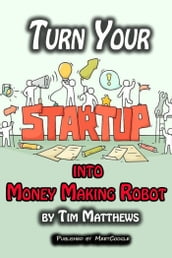 Turn Your Startup Into Money Making Robot