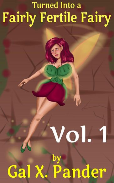Turned Into a Fairly Fertile Fairy, Vol. 1 - Gal X. Pander