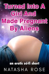 Turned Into A Girl And Made Pregnant By Aliens