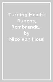 Turning Heads: Rubens, Rembrandt and Vermeer