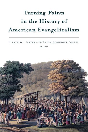Turning Points in the History of American Evangelicalism - Heath W. Carter - Laura Porter