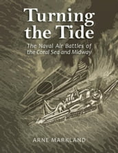 Turning the Tide: The Naval Air Battles of the Coral Sea and Midway