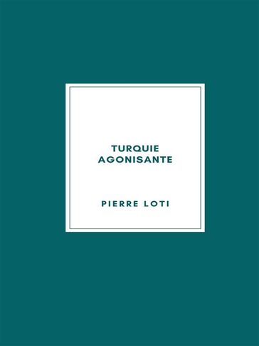 Turquie agonisante - Pierre Loti