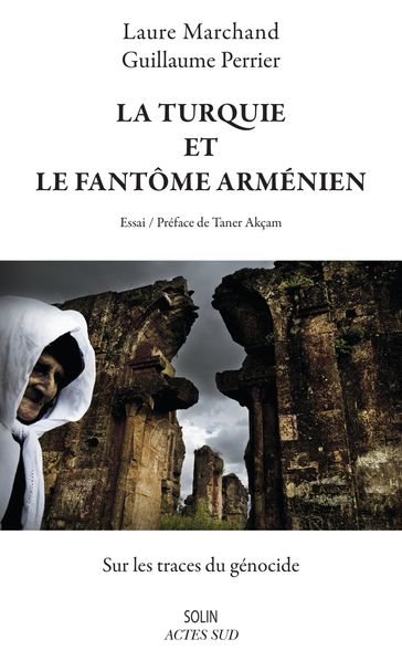 La Turquie et le fantôme arménien - Guillaume Perrier - Laure Marchand - Taner Akcam