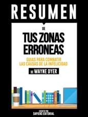 Tus Zonas Erroneas: Guia Para Combatir Las Causas De La Infelicidad (Your Erroneous Zones) - Resumen Del Libro De Wayne Dyer