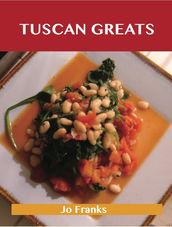 Tuscan Greats: Delicious Tuscan Recipes, The Top 50 Tuscan Recipes