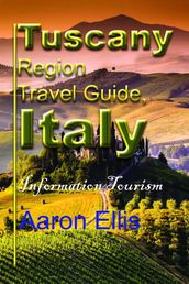 Tuscany Region Travel Guide, Italy: Information Tourism