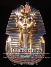 Tutankhamen : and the Discovery of His Tomb by the late Earl of Carnarvon and Mr. Howard Carter