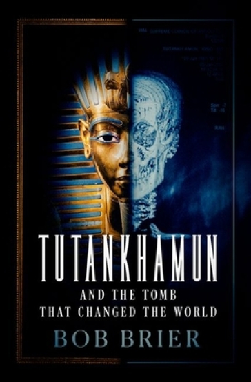Tutankhamun and the Tomb that Changed the World - Bob Brier