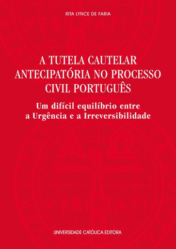 A Tutela Cautelar Antecipatória no Processo Civil Português - Rita Lynce de Faria