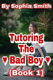 Tutoring The Bad Boy (Book 1)