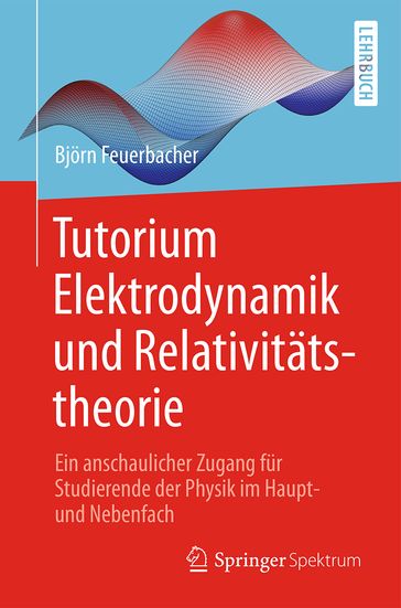 Tutorium Elektrodynamik und Relativitätstheorie - Bjorn Feuerbacher